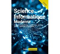Science Informatique Moderne: Concepts fondamentaux, architectures, données, réseaux, systèmes et algorithmes