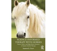 Science-Informed Therapy with Horses : Nature, Ethics, and Right-Brain Attention in Equine-Assisted Therapy