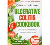 SCIENCE INFORMED ULCERATIVE COLITIS COOKBOOK: 100+ Easy, Gut-Friendly Recipes to Reduce Inflammation, Boost Healing, and Support Digestive Wellness
