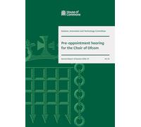 Science, Innovation and Technology Committee 2nd Report. Pre-appointment hearing for the Chair of Ofcom Volume 1. Report (House of Commons Paper) HC 55