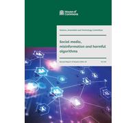 Science, Innovation and Technology Committee 2nd Report. Social media, misinformation and harmful algorithms Volume 1. Report (House of Commons Paper) HC 441