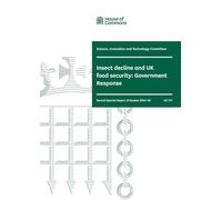 Science, Innovation and Technology Committee 2nd Special Report. Insect decline and UK food security: Government Response (House of Commons Paper) HC 717