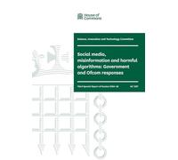 Science, Innovation and Technology Committee 3rd Special Report. Social media, misinformation and harmful algorithms: Government and Ofcom responses (House of Commons Paper) HC 1397