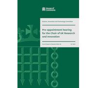 Science, Innovation and Technology Committee 4th Report. Pre-appointment hearing for the Chair of UK Research and Innovation Volume 1. Report (House of Commons Paper) HC 1844