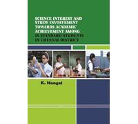 Science Interest and Study Involvement of IX Standard Students in Relation to Their Academic Achievement of Chennai District