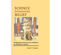 Science Interrogating Belief. Bridging the Old and New Traditions of Medicine in Africa