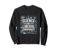 Science Is Not a Liberal Conspiracy Sweatshirt