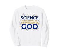 Science Is Study Of Handiwork God Christian Sweatshirt