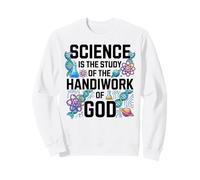 Science Is Study Of Handiwork God Christian Sweatshirt