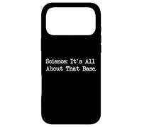 Science It's All About That Base Funny Quotes Case for iPhone 17 Pro Max