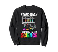 Science Lover Scientist Stand Back I'm Going To Try Science Sweatshirt