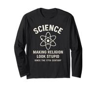 Science Making Religion Look Stupid Since 17th Century Long Sleeve T-Shirt