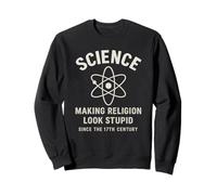 Science Making Religion Look Stupid Since 17th Century Sweatshirt