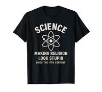 Science Making Religion Look Stupid Since 17th Century T-Shirt