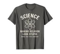 Science Making Religion Look Stupid Since 17th Century T-Shirt