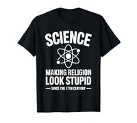 Science Making Religion Look Stupid Since The 17th Century T-Shirt