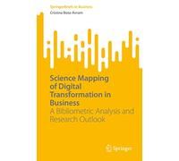 Science Mapping of Digital Transformation in Business: A Bibliometric Analysis and Research Outlook (SpringerBriefs in Business)