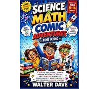 Science & Math Comic Adventures For Kids: A Fun and Educational Journey Through Mathematics, Physics, and Chemistry Designed to Spark Curiosity, Build Confidence, and Encourage a Love of Learning