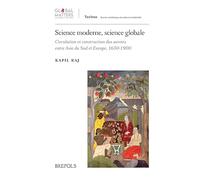 Science moderne, science globale : circulation et construction des sav: Circulation et construction des savoirs entre Asie du Sud et Europe, 1650-1900