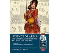 Science of Arms: The Art of War in the Century of the Soldier, 1672 to 1699: Volume 1 Preparation for War & the Infantry: 96