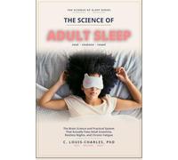 Science of Better Adult Sleep: The Brain Science and Practical System That Actually Fixes Adult Insomnia, Restless Nights, and Chronic Fatigue (The Science of Better Sleep Series)