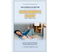 Science of Better Children's Sleep: The Parent's Guide to Better Nights: Baby Sleep, Toddler Sleep, and Beyond - Backed by Pediatric Neuroscience (The Science of Better Sleep Series)