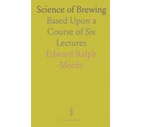 Science of Brewing: Based Upon a Course of Six Lectures