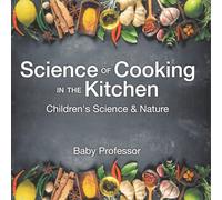 Science of Cooking in the Kitchen Children's Science & Nature