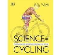 Science of Cycling: Transform Your Ride, Gain Strength, Revolutionize Your Training (DK Science of)