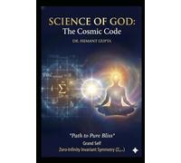 Science of GOD: The Cosmic Code: Path to Pure Bliss: 1 (The Informational Nature of Being Series)