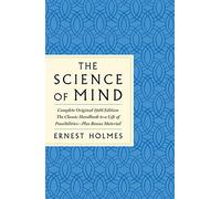 Science of Mind: The Complete Original 1926 Edition -- The Classi: The Classic Handbook for Creating a Life of Possibilities: Plus Bonus Material (GPS Guides to Life)