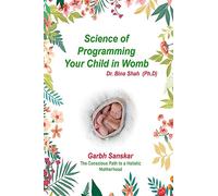Science of programming your child in womb: The conscious path to a holistic motherhood - Garbh Sanskar