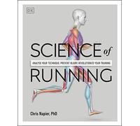 Science of Running: Analyse your Technique, Prevent Injury, Revolutionize your Training