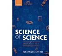 Science of Science: Understanding the Foundations and Limits of Science from an Interdisciplinary Perspective
