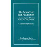 Science of Self-Realization: A Guide to Spiritual Practice in the Kriya Yoga Tradition -- Patanjali's Yoga-Sutras (New Translation, with Commentary)