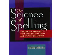 Science of Spelling: The Explicit Specifics That Make Great Readers and Writers (and Spellers!)