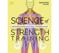 Science of Strength Training: Understand the Anatomy and Physiology to Transform Your Body