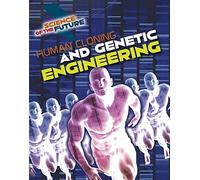 Science of the Future: Human Cloning and Genetic Engineering