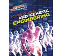 Science of the Future: Human Cloning and Genetic Engineering