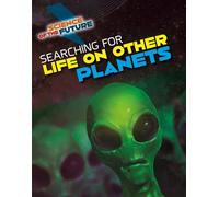 Science of the Future: Searching for Life on Other Planets