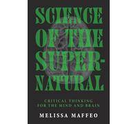 Science of the Supernatural: Critical Thinking for the Mind and Brain
