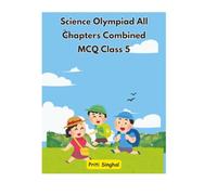 Science Olympiad All Chapters Combined MCQ Class 5 (Science Olympiad All Chapters Combined MCQ for Classes 1 to 10)