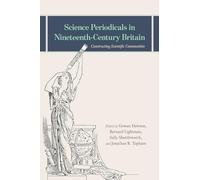 Science Periodicals in Nineteenth-Century Britain - Constructing Scientific Communities