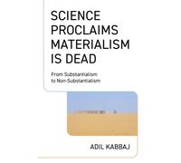 Science Proclaims Materialism Is Dead : From Substantialism to Non-Substantialism