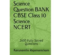 Science Question BANK - CBSE Class 10 Science NCERT: 2600 Fully Solved Questions