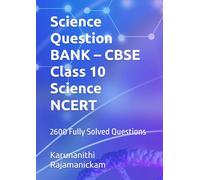 Science Question BANK - CBSE Class 10 Science NCERT: 2600 Fully Solved Questions