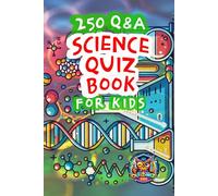 Science Quiz Book For Kids: 250 Quizzes with Multiple Choice Questions and Answers to Enjoy and Get to Know More Interesting Things About Science