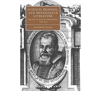 Science Reading Renaissance Lit: The Art of Making Knowledge, 1580-1670: 46 (Cambridge Studies in Renaissance Literature and Culture, Series Number 46)