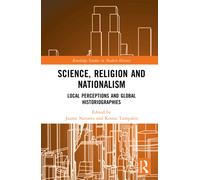 Science, Religion and Nationalism : Local Perceptions and Global Historiographies