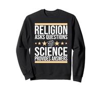 Science, Religion asks questions, science provides answers Sweatshirt